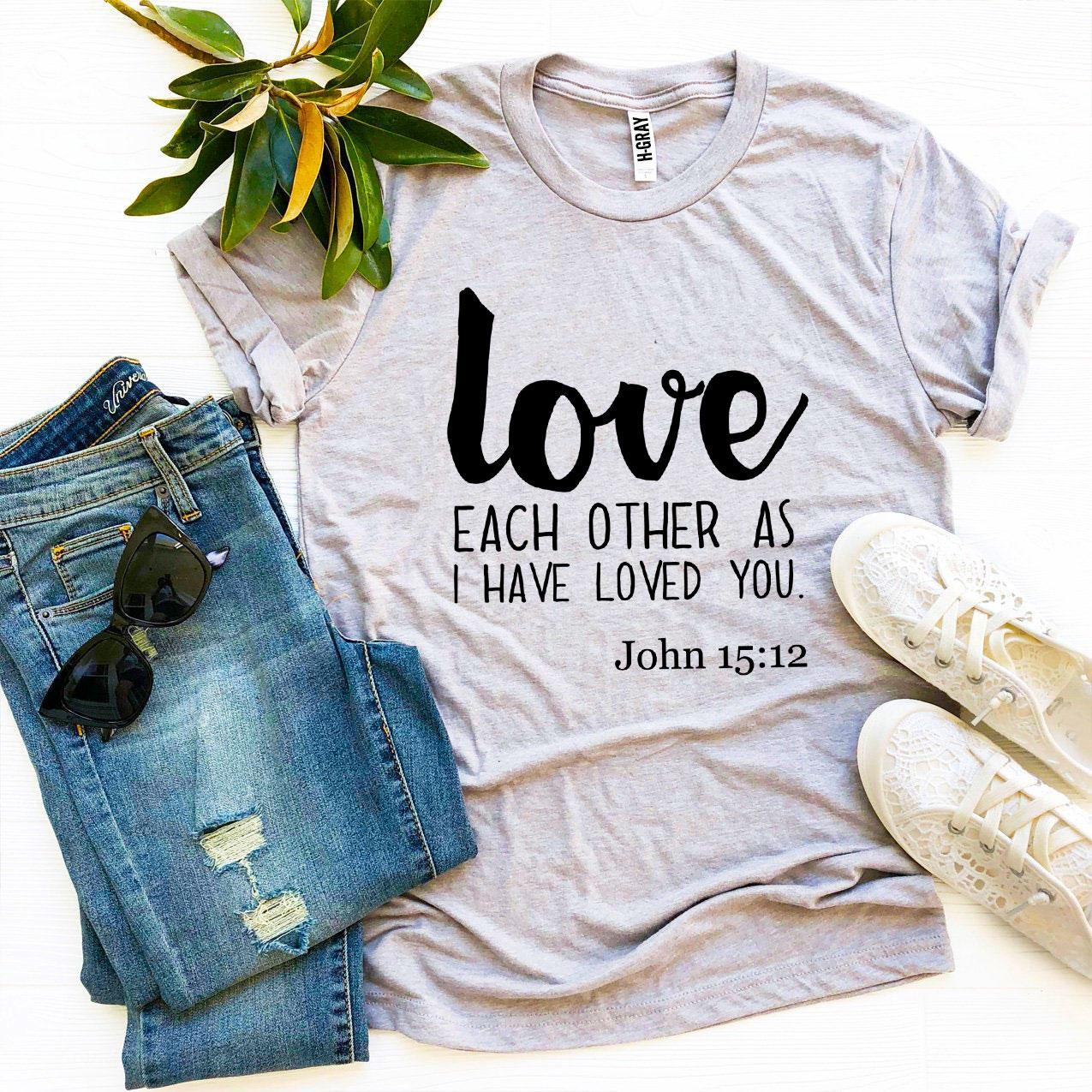 Love Each Other As I Have Loved You T-shirt - Life's Fun Treasures