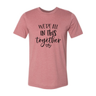 We Are All In This Together Shirt - Life's Fun Treasures