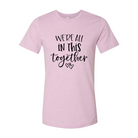 We Are All In This Together Shirt - Life's Fun Treasures