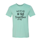 We Are All In This Together Shirt - Life's Fun Treasures