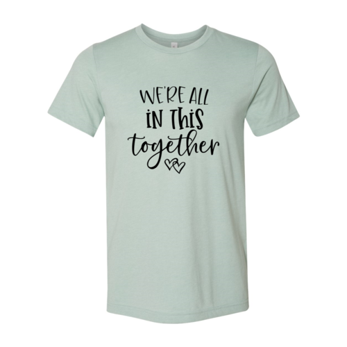 We Are All In This Together Shirt - Life's Fun Treasures