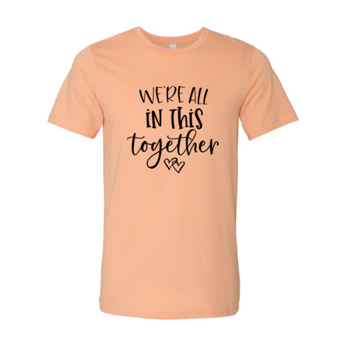 We Are All In This Together Shirt - Life's Fun Treasures