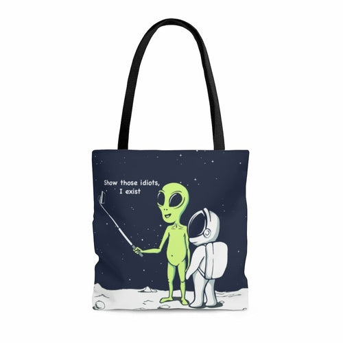 Funny Alien, Show Those Idiots I Exist Tote Bag - Life's Fun Treasures